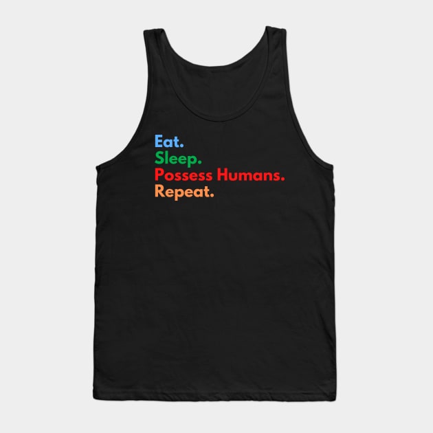 Eat. Sleep. Possess Humans. Repeat. Tank Top by Eat Sleep Repeat